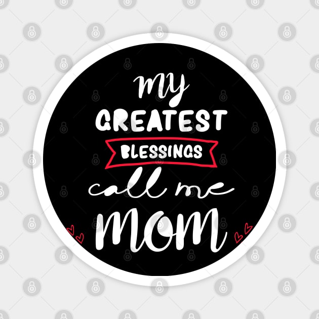 My greatest blessings call me mom Magnet by DragonTees